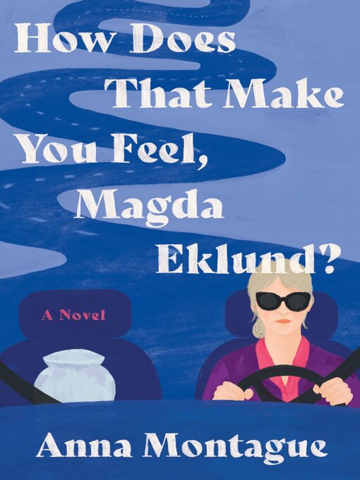 Title details for How Does That Make You Feel, Magda Eklund? by Anna Montague - Available